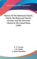 History Of The Reformed Church, Dutch; The Reformed Church, German And The Moravian Church In The United States (1895)