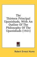 The Thirteen Principal Upanishads, With An Outline Of The Philosophy Of The Upanishads (1921)