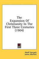 The Expansion Of Christianity In The First Three Centuries (1904)