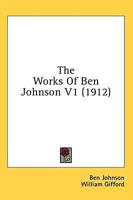 The Works of Ben Johnson V1 (1912)