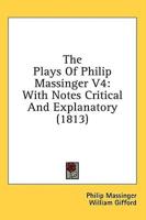 The Plays of Philip Massinger V4