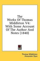 The Works of Thomas Middleton V4