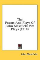The Poems And Plays Of John Masefield V2