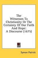 The Witnesses to Christianity or the Certainty of Our Faith and Hope