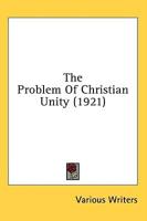 The Problem Of Christian Unity (1921)