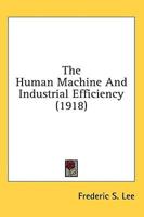 The Human Machine And Industrial Efficiency (1918)
