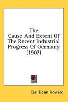 The Cause and Extent of the Recent Industrial Progress of Germany (1907)