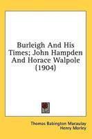 Burleigh And His Times; John Hampden And Horace Walpole (1904)