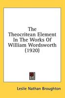 The Theocritean Element In The Works Of William Wordsworth (1920)