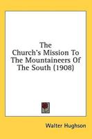 The Church's Mission To The Mountaineers Of The South (1908)