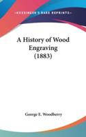 A History of Wood Engraving (1883)