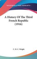 A History Of The Third French Republic (1916)