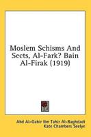 Moslem Schisms And Sects, Al-Fark? Bain Al-Firak (1919)