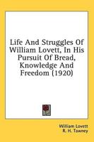 Life And Struggles Of William Lovett, In His Pursuit Of Bread, Knowledge And Freedom (1920)