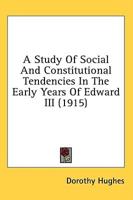 A Study Of Social And Constitutional Tendencies In The Early Years Of Edward III (1915)
