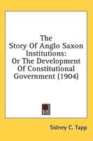 The Story Of Anglo Saxon Institutions