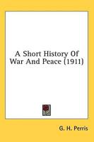 A Short History Of War And Peace (1911)