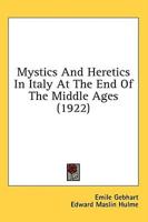 Mystics And Heretics In Italy At The End Of The Middle Ages (1922)