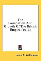 The Foundation And Growth Of The British Empire (1916)