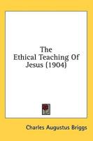The Ethical Teaching Of Jesus (1904)