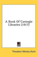 A Book Of Carnegie Libraries (1917)