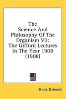 The Science And Philosophy Of The Organism V2