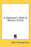 A Diplomat's Wife In Mexico (1916)