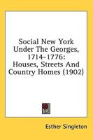 Social New York Under The Georges, 1714-1776