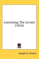 Leavening The Levant (1916)