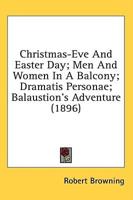 Christmas-Eve and Easter Day; Men and Women in a Balcony; Dramatis Personae; Balaustion's Adventure (1896)