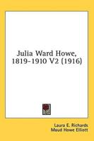 Julia Ward Howe, 1819-1910 V2 (1916)