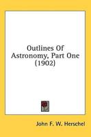 Outlines Of Astronomy, Part One (1902)