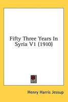 Fifty Three Years In Syria V1 (1910)