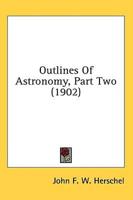 Outlines Of Astronomy, Part Two (1902)