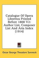 Catalogue Of Opera Librettos Printed Before 1800 V2