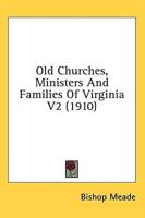 Old Churches, Ministers And Families Of Virginia V2 (1910)