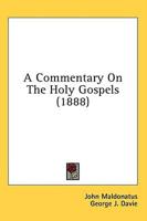 A Commentary On The Holy Gospels (1888)