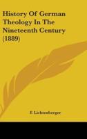 History Of German Theology In The Nineteenth Century (1889)
