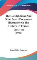 The Constitutions And Other Select Documents Illustrative Of The History Of France
