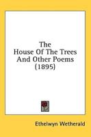 The House Of The Trees And Other Poems (1895)