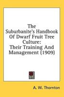 The Suburbanite's Handbook Of Dwarf Fruit Tree Culture