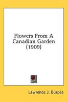 Flowers From A Canadian Garden (1909)