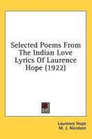 Selected Poems From The Indian Love Lyrics Of Laurence Hope (1922)