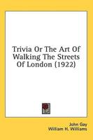 Trivia Or The Art Of Walking The Streets Of London (1922)