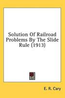 Solution Of Railroad Problems By The Slide Rule (1913)