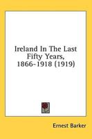 Ireland In The Last Fifty Years, 1866-1918 (1919)