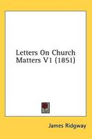 Letters on Church Matters V1 (1851)