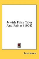 Jewish Fairy Tales And Fables (1908)