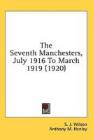 The Seventh Manchesters, July 1916 To March 1919 (1920)