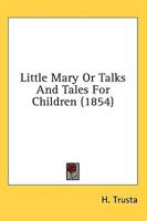 Little Mary Or Talks And Tales For Children (1854)
